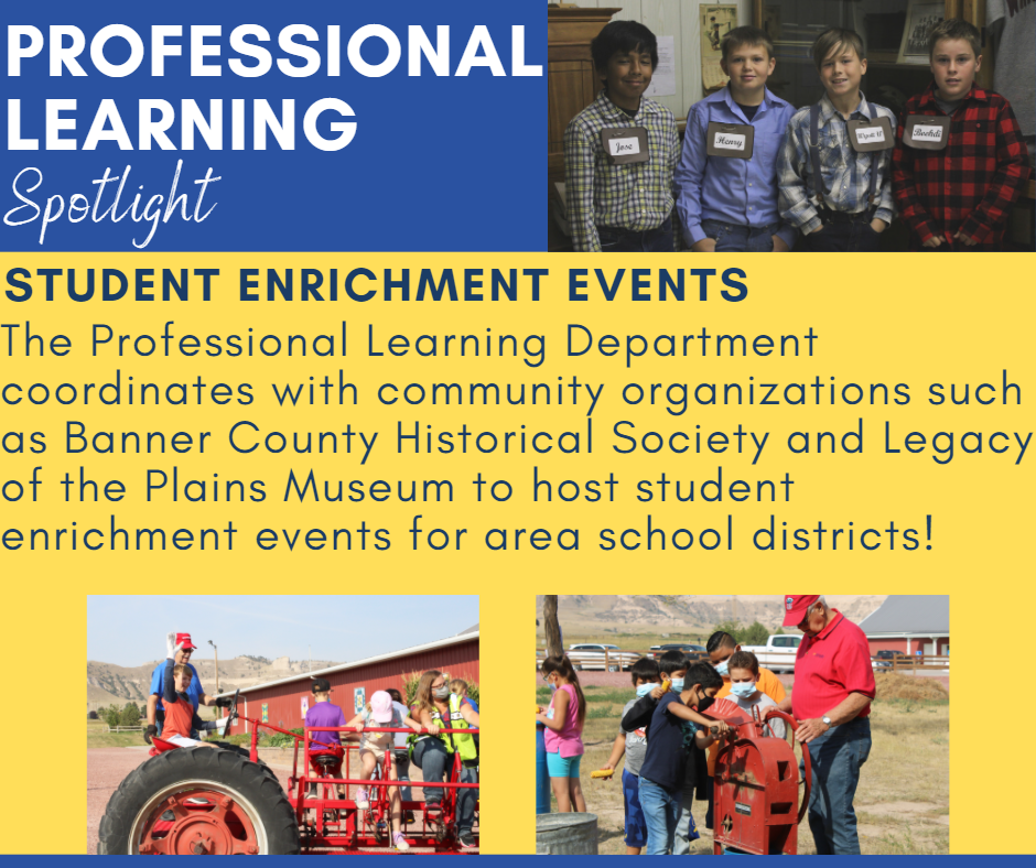 The Professional Learning Department coordinates with community organizations such as Banner County Historical Society and Legacy of the Plains Museum to host student enrichment events for area school districts!